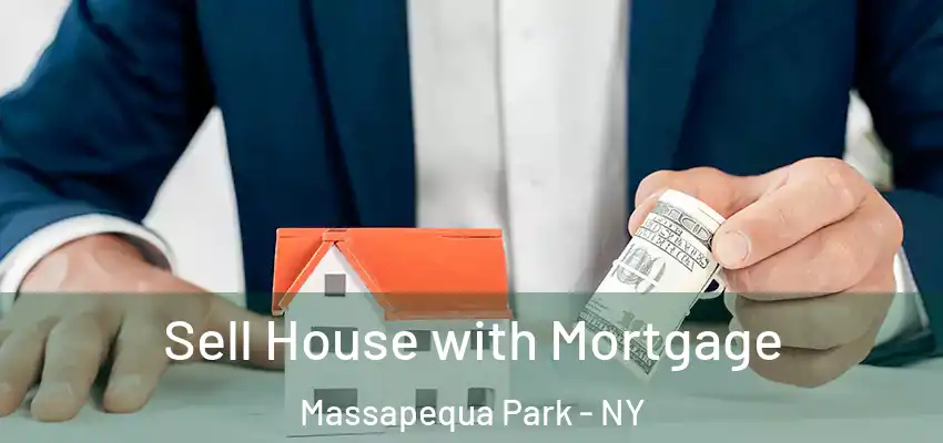 Sell House with Mortgage Massapequa Park - NY