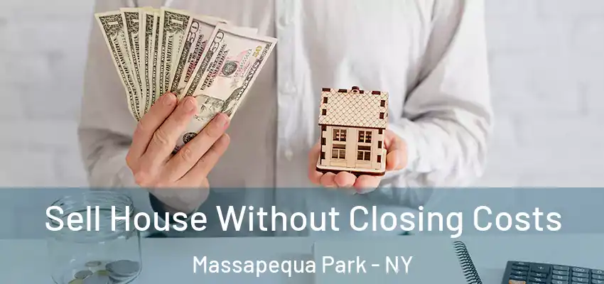  Sell House Without Closing Costs Massapequa Park - NY